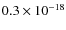 $0.3\times10^{-18}$