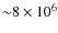 ${\sim} 8\times10^{6}$