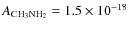 $A_{\rm CH_{3}NH_{2}}=1.5\times10^{-18}$