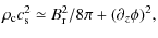 $\displaystyle %
\rho_{\rm c} c_{\rm s}^2 \simeq B_{\rm r}^2/8\pi + (\partial_z \phi)^2,$