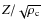 $Z / \sqrt{\rho_{\rm c}}$
