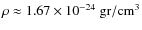 $\rho \approx 1.67 \times 10^{-24}~ \rm gr/cm^3$