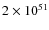 $2 \times 10^{51}$