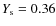 $Y_{\rm s} = 0.36$