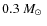 $ 0.3~ \mbox{$M_{\odot}$ }$