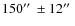 $150 \hbox{$^{\prime\prime}$ }\pm 12\hbox{$^{\prime\prime}$ }$