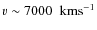 $v \sim 7000 \; \; {\rm km s^{-1}}$