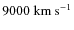 $9000 ~\rm km~s^{-1}$