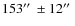$153\hbox{$^{\prime\prime}$ }\pm 12\hbox{$^{\prime\prime}$ }$