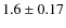 $1.6 \pm 0.17$