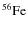 $\rm ^{56}Fe$