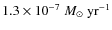 $1.3 \times 10^{-7}\; {M_{\odot}~\rm yr^{-1}}$
