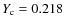 $Y_{\rm c} = 0.218$