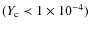 $(Y_{\rm c} \prec 1 \times 10^{-4})$