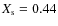 $X_{\rm s} = 0.44$