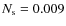 $N_{\rm s} = 0.009$
