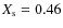 $X_{\rm s} = 0.46$