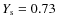 $Y_{\rm s} = 0.73$