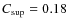 $C_{\rm sup} = 0.18$