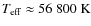 $T_{\rm eff} \approx 56~800 \; \rm K$