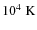 $10^4 \;\rm K$
