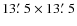 $13\hbox{$.\mkern-4mu^\prime$ }5 \times 13\hbox{$.\mkern-4mu^\prime$ }5$