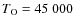 $T_{\rm O}=45~000$