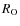 $R_{\rm O}$