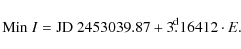 \begin{displaymath}{\rm Min} \mbox{ }I = \rm JD~ 2453039.87 + 3.\!{\!^d}16412 \cdot {\it E} .\\
\end{displaymath}