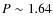 $P\sim1.64$