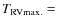 $T_{\rm RV max.}=$