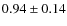 $0.94 \pm 0.14$