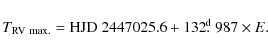 \begin{displaymath}T_{\rm RV~max.}={\rm HJD}~2447025.6+132\hbox{$.\!\!^{\rm d}$ }987 \times E.
\end{displaymath}