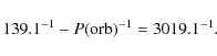 \begin{displaymath}139.1^{-1}-P({\rm orb})^{-1}=3019.1^{-1}.
\end{displaymath}