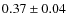 $0.37 \pm 0.04$