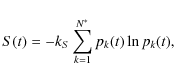 \begin{displaymath}S(t) =-k_S\sum_{k=1}^{N^*} p_k(t)\ln p_k(t),
\end{displaymath}