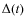 $\Delta(t)$