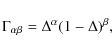 \begin{displaymath}\Gamma_{\alpha \beta} = \Delta^\alpha (1-\Delta)^\beta,
\end{displaymath}