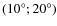 $(10^\circ; 20^\circ)$