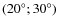 $(20^\circ; 30^\circ)$