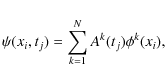 \begin{displaymath}\psi(x_i,t_j) = \sum_{k=1}^N A^k(t_j)\phi^k(x_i),
\end{displaymath}