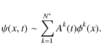 \begin{displaymath}\psi(x,t) \sim\sum_{k=1}^{N^*} A^k(t)\phi^k(x).
\end{displaymath}