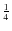 $\frac{1}{4}$