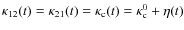 $\kappa_{12}(t) = \kappa_{21}(t) = \kappa_{\rm c}(t)=\kappa_{\rm c}^0 +\eta(t)$