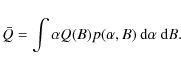 \begin{displaymath}\bar{Q}=\int \alpha Q(B)p(\alpha ,B)\ {\rm d}\alpha \ {\rm d}B .
\end{displaymath}