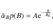 \begin{displaymath}\bar{\alpha}_{B}p(B)=A{\rm e}^{-\frac{B}{B_{0}}} ,
\end{displaymath}
