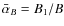 $\bar{\alpha}_{B}=B_{1}/B$