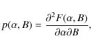 \begin{displaymath}p(\alpha ,B)=\frac{\partial ^{2}F(\alpha ,B)}{\partial \alpha \partial B} ,
\end{displaymath}
