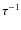 $\tau ^{-1}$