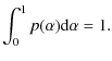 $\displaystyle \int\nolimits_{0}^{1}p(\alpha ){\rm d}\alpha = 1 .$